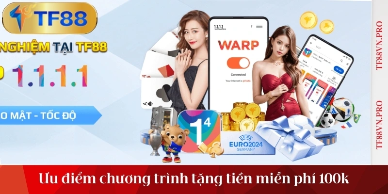 Ưu điểm chương trình tặng tiền miễn phí 100k