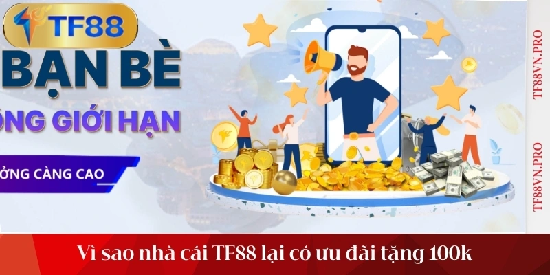 Vì sao nhà cái TF88 lại có ưu đãi tặng 100k